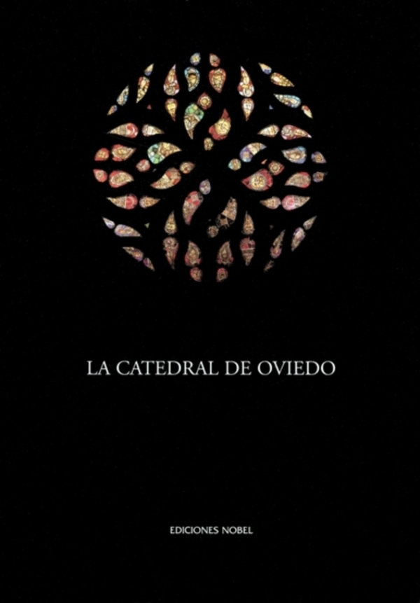 LA CATEDRAL DE OVIEDO. TOMO I: HISTORIA. TOMO II: CATÁLOGO Y BIENES MUEBLES.